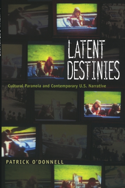 Latent Destinies : Cultural Paranoia and Contemporary U.S. Narrative, Paperback / softback Book