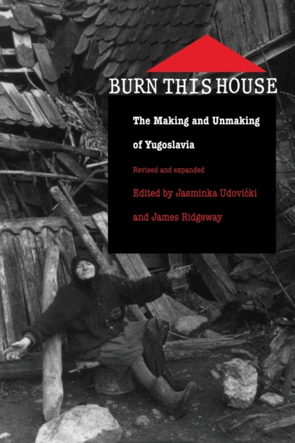 Burn This House : The Making and Unmaking of Yugoslavia, Paperback / softback Book