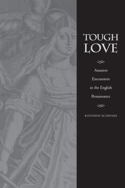 Tough Love : Amazon Encounters in the English Renaissance, Paperback / softback Book