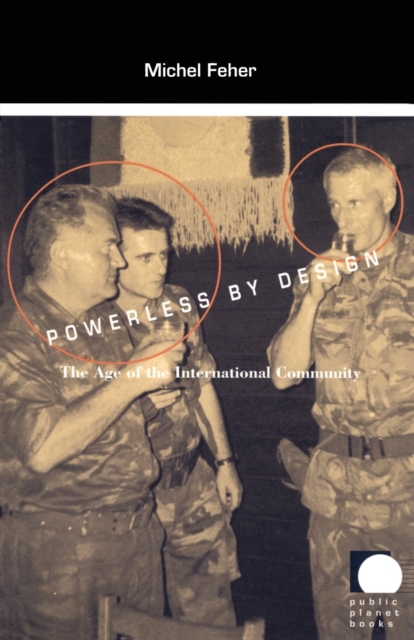 Powerless by Design : The Age of the International Community, Paperback / softback Book