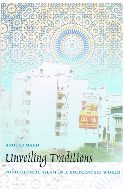 Unveiling Traditions : Postcolonial Islam in a Polycentric World, Hardback Book