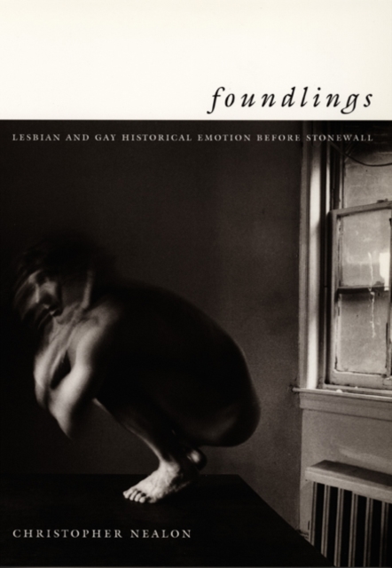 Foundlings : Lesbian and Gay Historical Emotion before Stonewall, Hardback Book