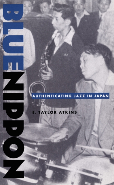 Blue Nippon : Authenticating Jazz in Japan, Hardback Book