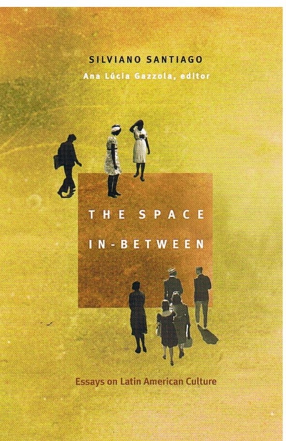 The Space In-Between : Essays on Latin American Culture, Hardback Book
