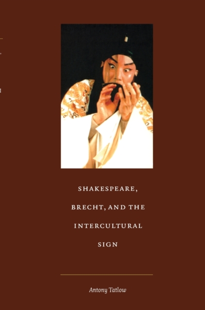 Shakespeare, Brecht, and the Intercultural Sign, Paperback / softback Book