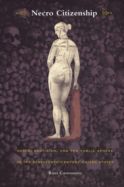 Necro Citizenship : Death, Eroticism, and the Public Sphere in the Nineteenth-Century United States, Paperback / softback Book