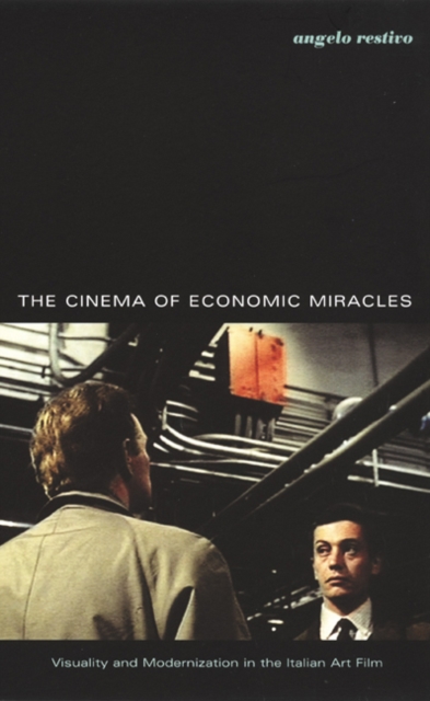 The Cinema of Economic Miracles : Visuality and Modernization in the Italian Art Film, Hardback Book