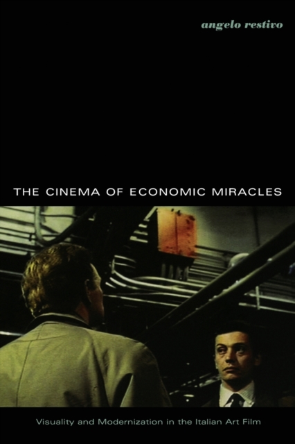 The Cinema of Economic Miracles : Visuality and Modernization in the Italian Art Film, Paperback / softback Book