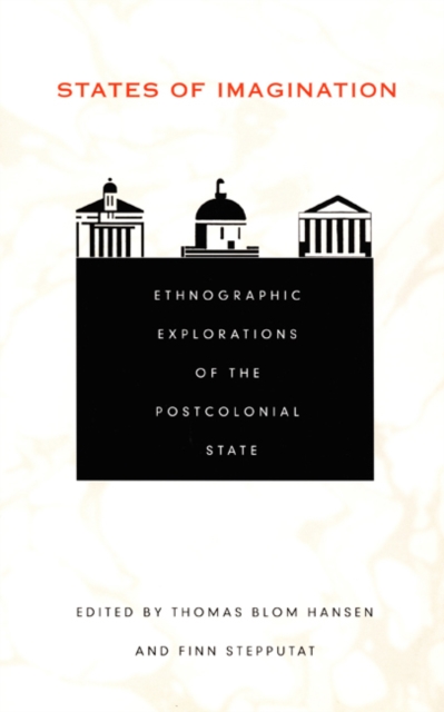 States of Imagination : Ethnographic Explorations of the Postcolonial State, Hardback Book