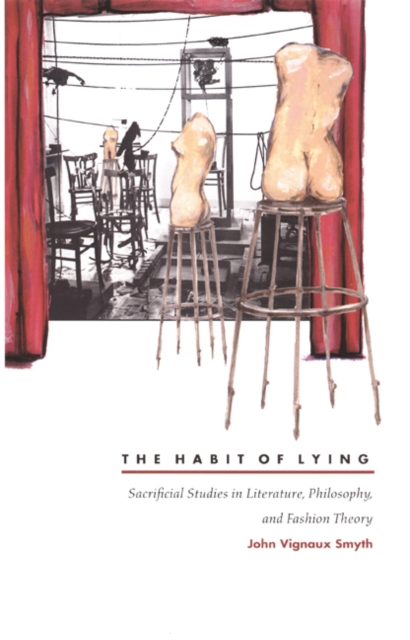 The Habit of Lying : Sacrificial Studies in Literature, Philosophy, and Fashion Theory, Hardback Book