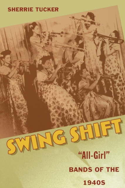 Swing Shift : "All-Girl" Bands of the 1940s, Paperback / softback Book