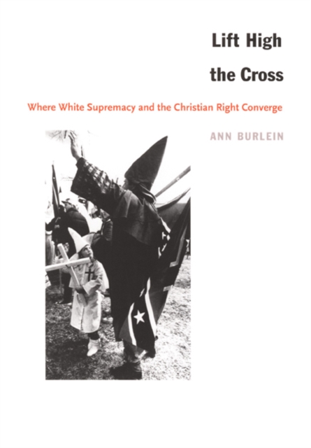 Lift High the Cross : Where White Supremacy and the Christian Right Converge, Hardback Book