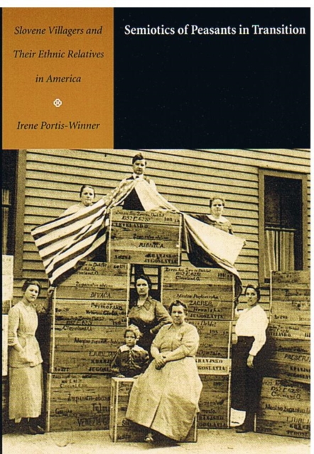 Semiotics of Peasants in Transition : Slovene Villagers and Their Ethnic Relatives in America, Paperback / softback Book