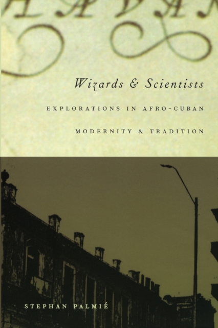 Wizards and Scientists : Explorations in Afro-Cuban Modernity and Tradition, Paperback / softback Book