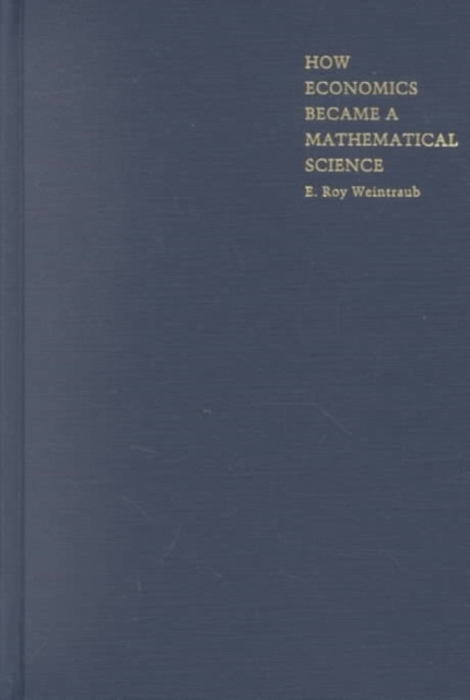 How Economics Became a Mathematical Science, Hardback Book