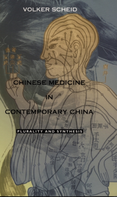 Chinese Medicine in Contemporary China : Plurality and Synthesis, Paperback / softback Book