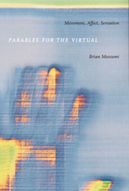 Parables for the Virtual : Movement, Affect, Sensation, Paperback / softback Book