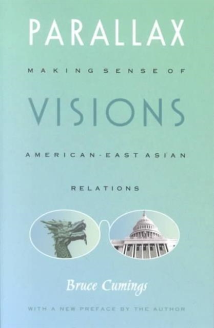 Parallax Visions : Making Sense of American-East Asian Relations at the End of the Century, Paperback / softback Book