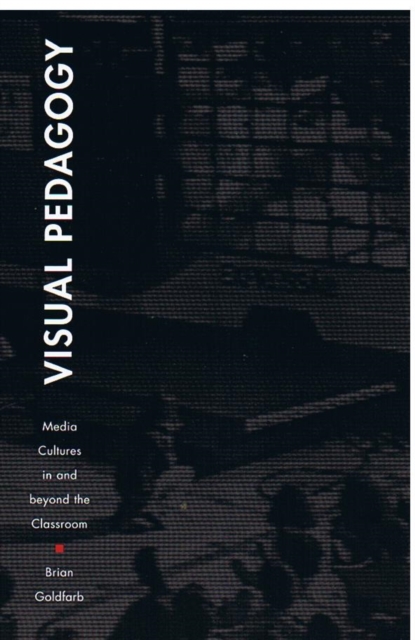 Visual Pedagogy : Media Cultures in and beyond the Classroom, Hardback Book
