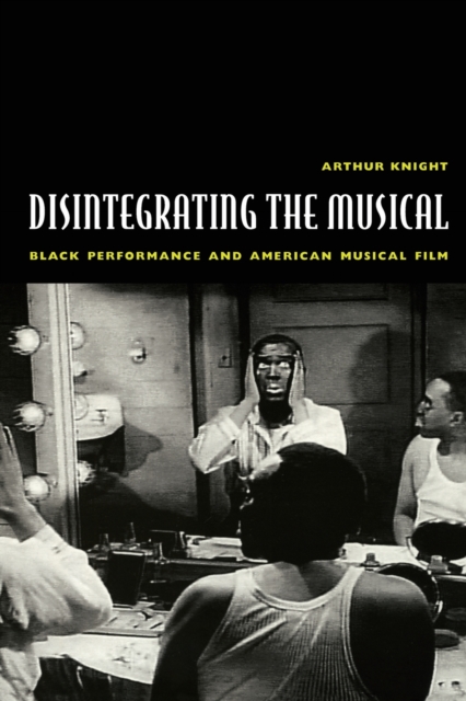 Disintegrating the Musical : Black Performance and American Musical Film, Paperback / softback Book