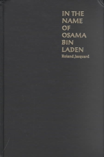 In the Name of Osama Bin Laden : Global Terrorism and the Bin Laden Brotherhood, Hardback Book
