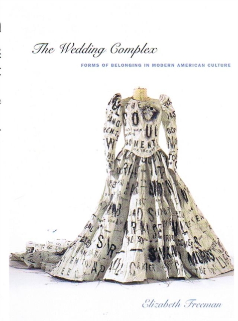 The Wedding Complex : Forms of Belonging in Modern American Culture, Paperback / softback Book