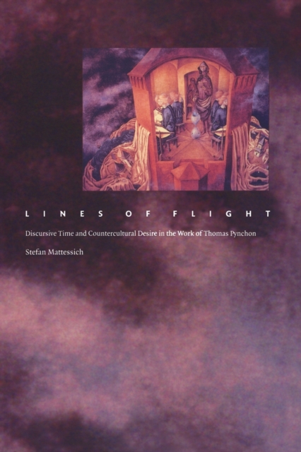Lines of Flight : Discursive Time and Countercultural Desire in the Work of Thomas Pynchon, Paperback / softback Book