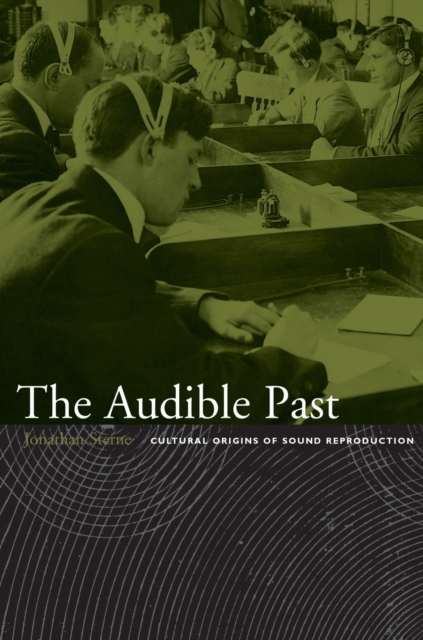The Audible Past : Cultural Origins of Sound Reproduction, Paperback / softback Book