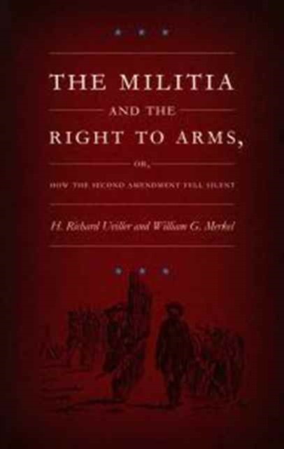The Militia and the Right to Arms, or, How the Second Amendment Fell Silent, Paperback / softback Book