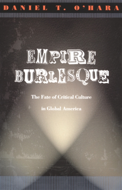 Empire Burlesque : The Fate of Critical Culture in Global America, Hardback Book