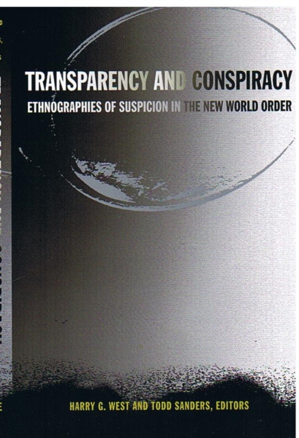 Transparency and Conspiracy : Ethnographies of Suspicion in the New World Order, Hardback Book