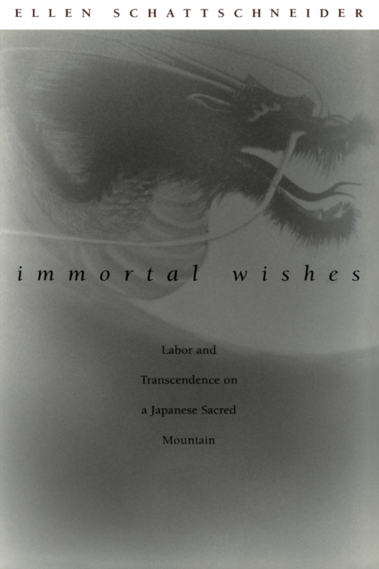 Immortal Wishes : Labor and Transcendence on a Japanese Sacred Mountain, Paperback / softback Book