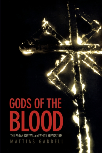 Gods of the Blood : The Pagan Revival and White Separatism, Paperback / softback Book