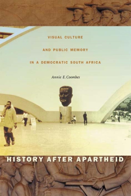 History after Apartheid : Visual Culture and Public Memory in a Democratic South Africa, Paperback / softback Book