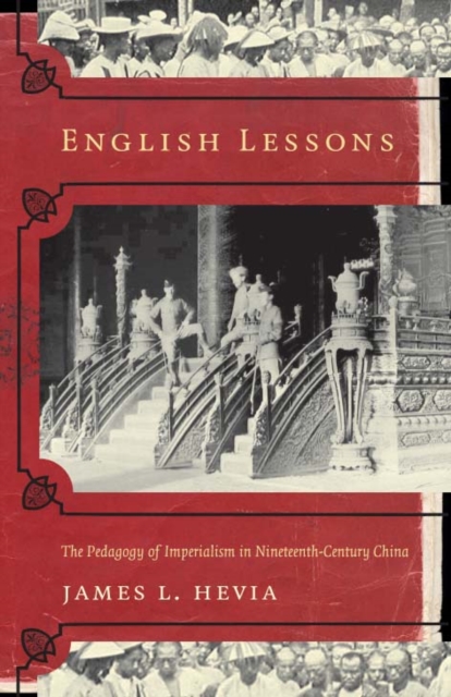 English Lessons : The Pedagogy of Imperialism in Nineteenth-Century China, Hardback Book