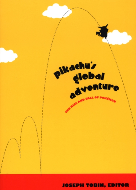 Pikachu's Global Adventure : The Rise and Fall of Pokemon, Hardback Book
