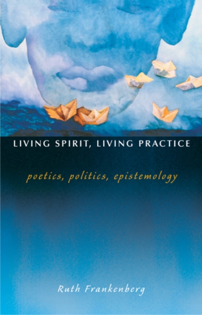 Living Spirit, Living Practice : Poetics, Politics, Epistemology, Hardback Book
