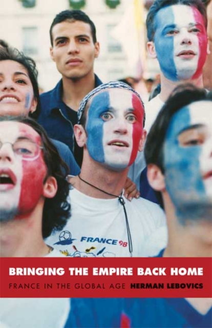 Bringing the Empire Back Home : France in the Global Age, Hardback Book