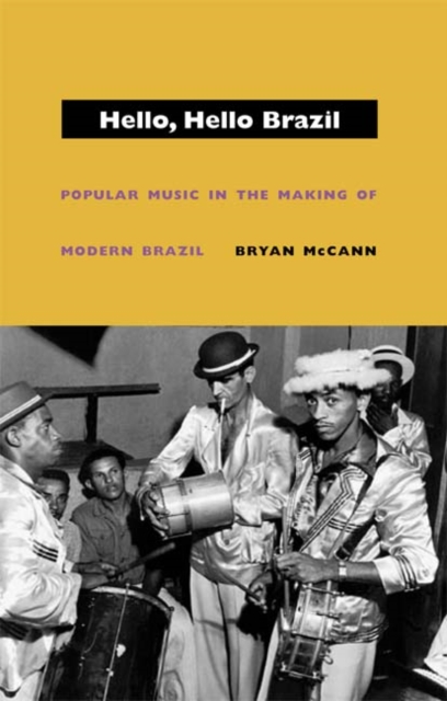 Hello, Hello Brazil : Popular Music in the Making of Modern Brazil, Hardback Book