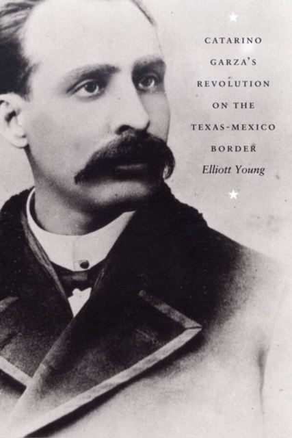 Catarino Garza's Revolution on the Texas-Mexico Border, Hardback Book