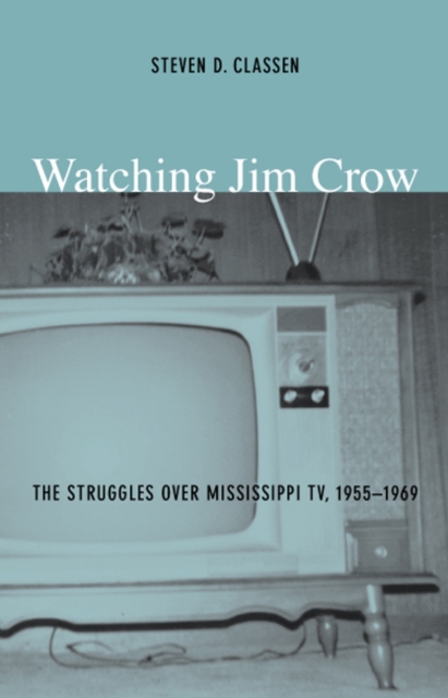 Watching Jim Crow : The Struggles over Mississippi TV, 1955-1969, Hardback Book