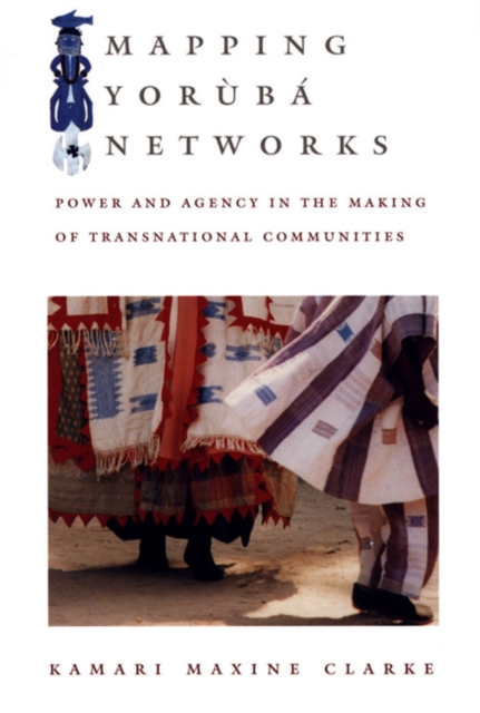 Mapping Yoruba Networks : Power and Agency in the Making of Transnational Communities, Hardback Book