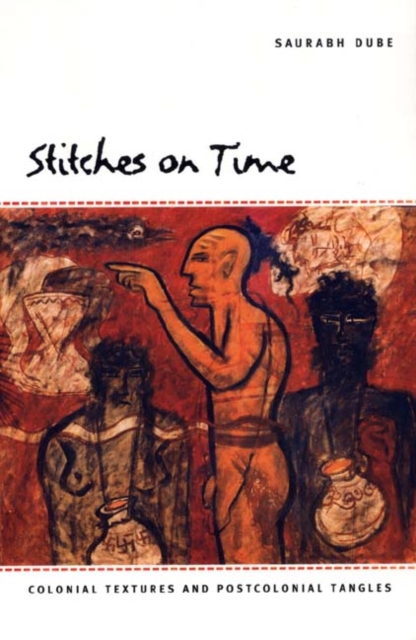 Stitches on Time : Colonial Textures and Postcolonial Tangles, Paperback / softback Book