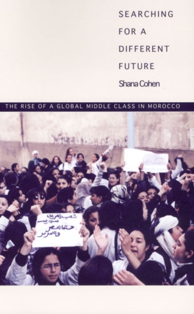 Searching for a Different Future : The Rise of a Global Middle Class in Morocco, Hardback Book