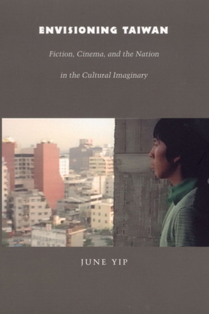 Envisioning Taiwan : Fiction, Cinema, and the Nation in the Cultural Imaginary, Hardback Book
