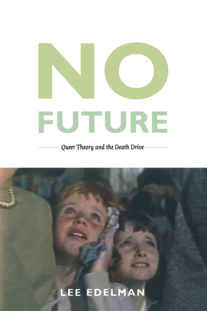 No Future : Queer Theory and the Death Drive, Paperback / softback Book