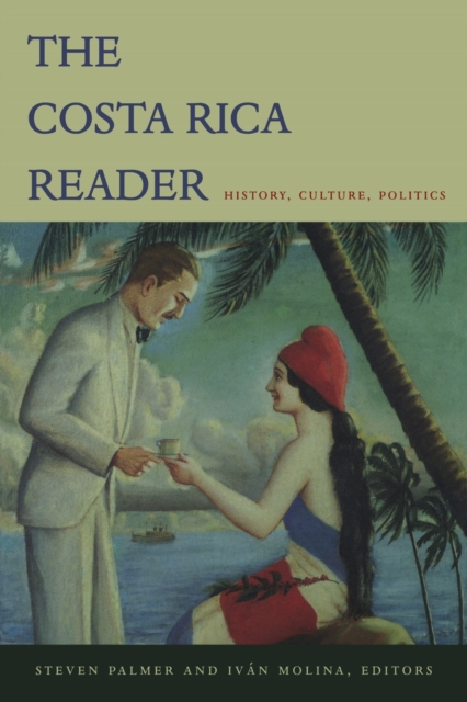 The Costa Rica Reader : History, Culture, Politics, Paperback / softback Book
