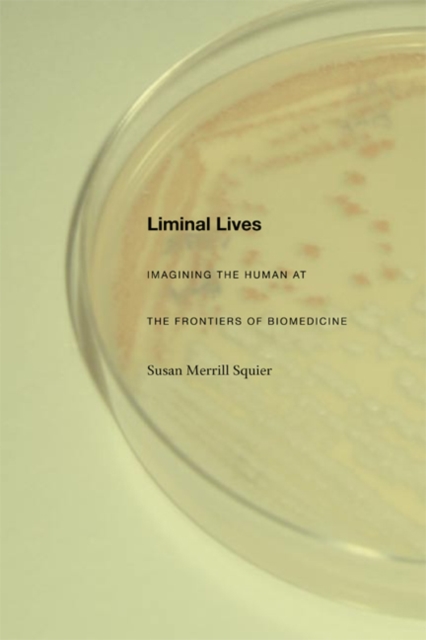 Liminal Lives : Imagining the Human at the Frontiers of Biomedicine, Hardback Book