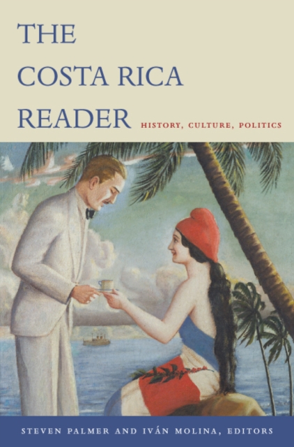 The Costa Rica Reader : History, Culture, Politics, Hardback Book