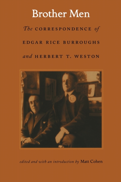Brother Men : The Correspondence of Edgar Rice Burroughs and Herbert T. Weston, Paperback / softback Book